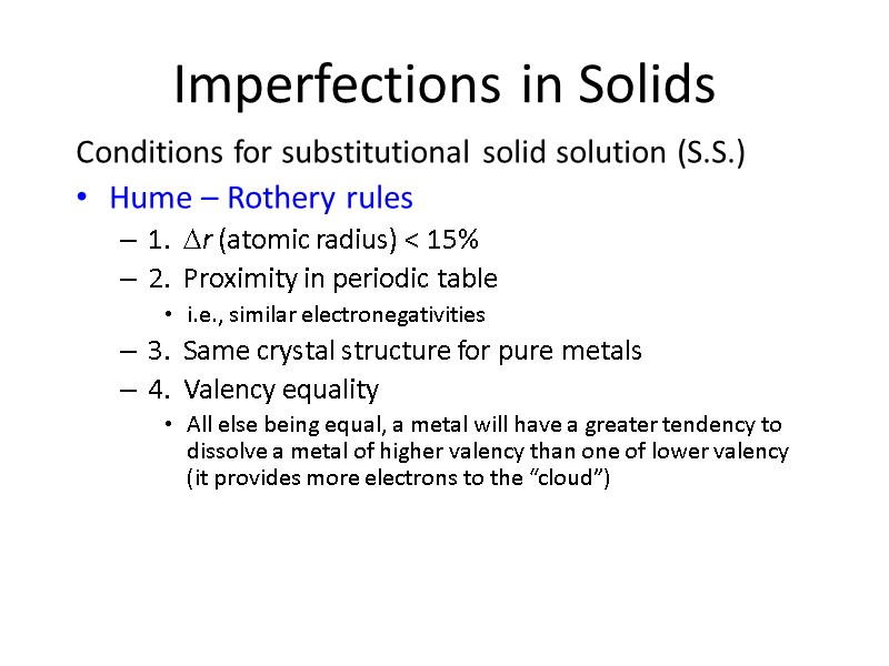 Imperfections in Solids Conditions for substitutional solid solution (S.S.) Hume – Rothery rules 1.